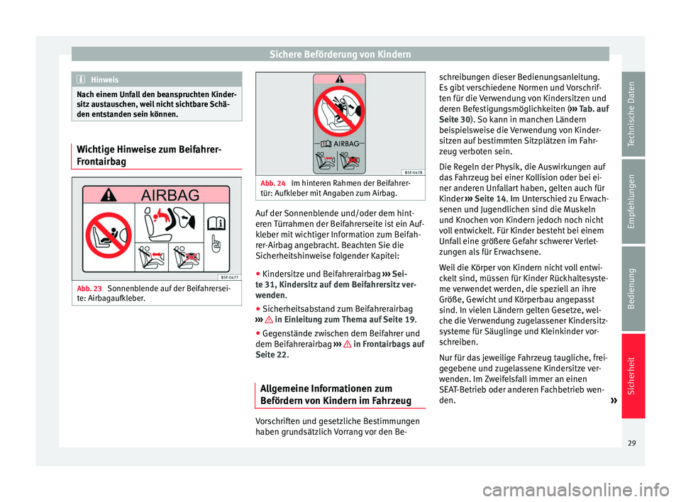 Seat Alhambra 2015 Betriebsanleitung (in German) Sichere Beförderung von Kindern
Hinweis
Nach einem Unfall den beanspruchten Kinder-
sitz austauschen, weil nicht sichtbare Schä-
den entstanden sein können. Wichtige Hinweise zum Beifahrer-
Frontai Seat Alhambra 2015 Betriebsanleitung (in German) Sichere Beförderung von Kindern
Hinweis
Nach einem Unfall den beanspruchten Kinder-
sitz austauschen, weil nicht sichtbare Schä-
den entstanden sein können. Wichtige Hinweise zum Beifahrer-
Frontai