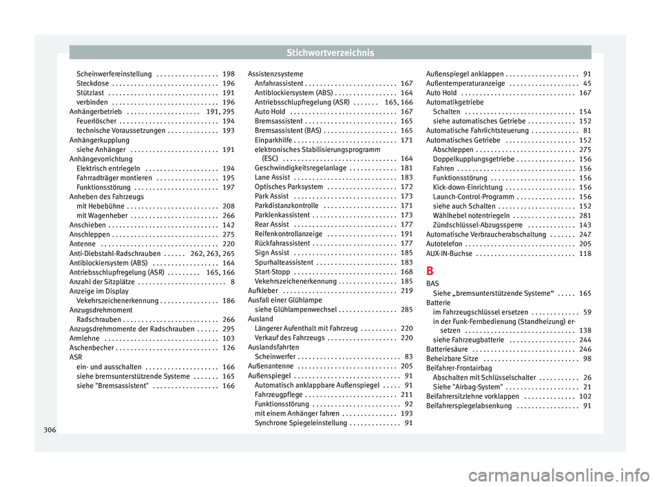 Seat Alhambra 2015 Betriebsanleitung (in German) Stichwortverzeichnis
Scheinwerfereinstellung . . . . . . . . . . . . . . . . . 198
Steckdose . . . . . . . . . . . . . . . . . . . . . . . . . . . . . 196
Stützlast . . . . . . . . . . . . . . . . Seat Alhambra 2015 Betriebsanleitung (in German) Stichwortverzeichnis
Scheinwerfereinstellung . . . . . . . . . . . . . . . . . 198
Steckdose . . . . . . . . . . . . . . . . . . . . . . . . . . . . . 196
Stützlast . . . . . . . . . . . . . . . .