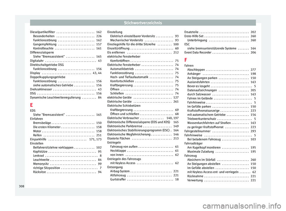Seat Alhambra 2015 Betriebsanleitung (in German) Stichwortverzeichnis
Dieselpartikelfilter . . . . . . . . . . . . . . . . . . . . . . . . 162 Besonderheiten . . . . . . . . . . . . . . . . . . . . . . . . 226
Funktionsstörung . . . . . . . . . Seat Alhambra 2015 Betriebsanleitung (in German) Stichwortverzeichnis
Dieselpartikelfilter . . . . . . . . . . . . . . . . . . . . . . . . 162 Besonderheiten . . . . . . . . . . . . . . . . . . . . . . . . 226
Funktionsstörung . . . . . . . . .