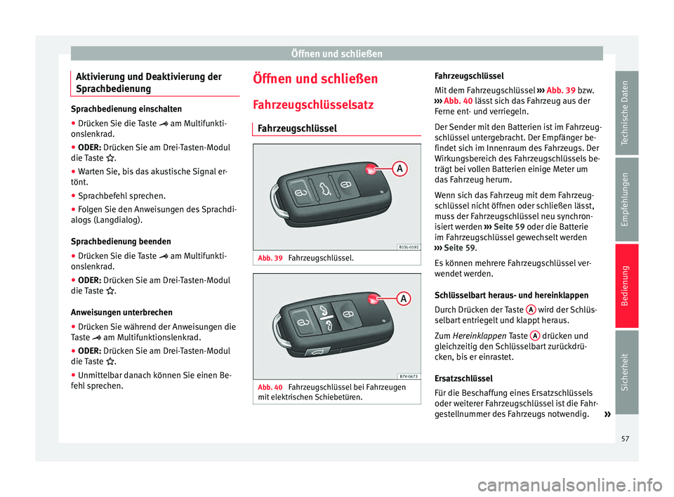 Seat Alhambra 2015 Betriebsanleitung (in German) Öffnen und schließen
Aktivierung und Deaktivierung der
Sprachbedienung Sprachbedienung einschalten
●
Drücken Sie die Taste am Multifunkti-
on s
lenkrad.
● ODER:
Drücken Sie am Drei-Taste Seat Alhambra 2015 Betriebsanleitung (in German) Öffnen und schließen
Aktivierung und Deaktivierung der
Sprachbedienung Sprachbedienung einschalten
●
Drücken Sie die Taste am Multifunkti-
on s
lenkrad.
● ODER:
Drücken Sie am Drei-Taste