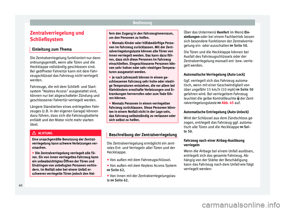 Seat Alhambra 2015 Betriebsanleitung (in German) Bedienung
Zentralverriegelung und
Schließsystem Einleitung zum Thema Die Zentralverriegelung funktioniert nur dann
ordnungsgemäß, wenn alle Türen und die
Heckklappe vollständig geschlossen sind.
Seat Alhambra 2015 Betriebsanleitung (in German) Bedienung
Zentralverriegelung und
Schließsystem Einleitung zum Thema Die Zentralverriegelung funktioniert nur dann
ordnungsgemäß, wenn alle Türen und die
Heckklappe vollständig geschlossen sind.