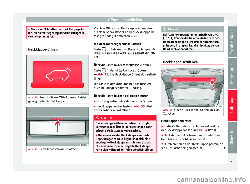 Seat Alhambra 2015 Betriebsanleitung (in German) Öffnen und schließen
●
Nach dem Schließen der Heckklappe prü-
fen, ob die Verriegelung im Schlossträger si-
cher eingerastet ist. Heckklappe öffnen
Abb. 52
Ausschnitt aus Mittelkonsole: Entri Seat Alhambra 2015 Betriebsanleitung (in German) Öffnen und schließen
●
Nach dem Schließen der Heckklappe prü-
fen, ob die Verriegelung im Schlossträger si-
cher eingerastet ist. Heckklappe öffnen
Abb. 52
Ausschnitt aus Mittelkonsole: Entri