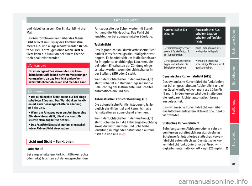 Seat Alhambra 2015 Betriebsanleitung (in German) Licht und Sicht
und Hebel loslassen. Der Blinker blinkt drei
Mal.
Das Komfortblinken kann über das Menü Licht & Sicht im Display des Kombiinstru-
ments ein- und ausgeschaltet werden ››› Sei- Seat Alhambra 2015 Betriebsanleitung (in German) Licht und Sicht
und Hebel loslassen. Der Blinker blinkt drei
Mal.
Das Komfortblinken kann über das Menü Licht & Sicht im Display des Kombiinstru-
ments ein- und ausgeschaltet werden ››› Sei-