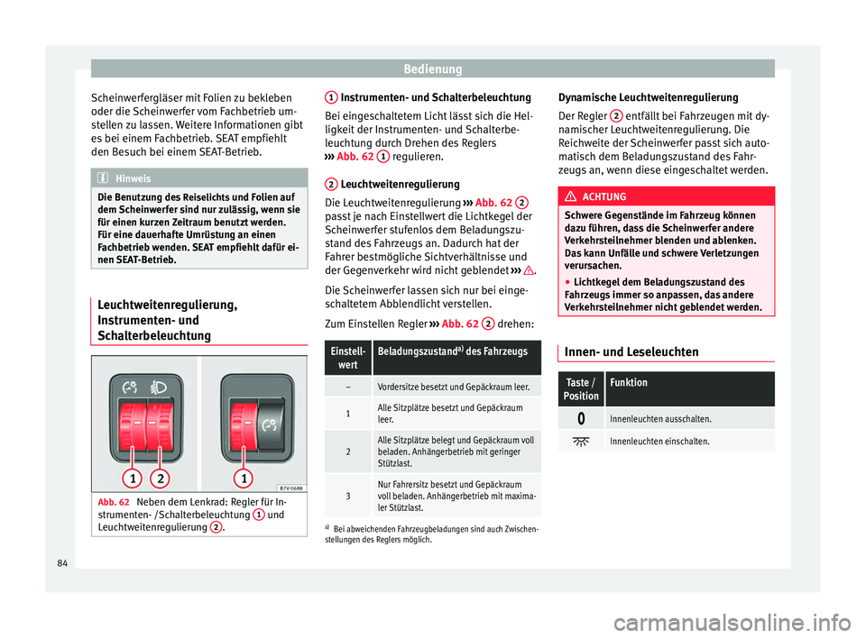 Seat Alhambra 2015 Betriebsanleitung (in German) Bedienung
Scheinwerfergläser mit Folien zu bekleben
oder die Scheinwerfer vom Fachbetrieb um-
stellen zu lassen. Weitere Informationen gibt
es bei einem Fachbetrieb. SEAT empfiehlt
den Besuch bei ein Seat Alhambra 2015 Betriebsanleitung (in German) Bedienung
Scheinwerfergläser mit Folien zu bekleben
oder die Scheinwerfer vom Fachbetrieb um-
stellen zu lassen. Weitere Informationen gibt
es bei einem Fachbetrieb. SEAT empfiehlt
den Besuch bei ein