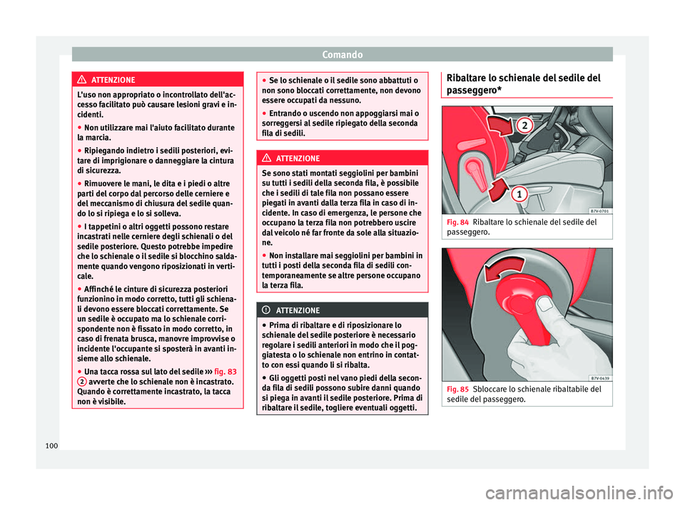 Seat Alhambra 2015  Manuale del proprietario (in Italian) Comando
ATTENZIONE
L'uso non appropriato o incontrollato dell'ac-
cesso facilitato può causare lesioni gravi e in-
cidenti.
● Non utilizzare mai l'aiuto facilitato durante
la marcia.
