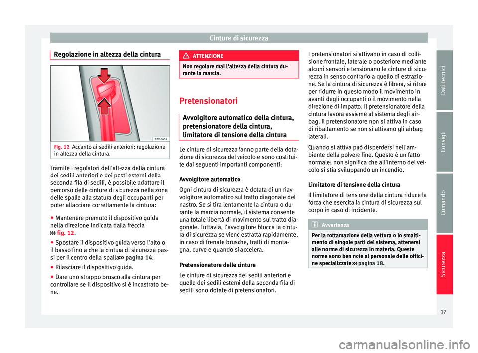 Seat Alhambra 2015  Manuale del proprietario (in Italian) Cinture di sicurezza
Regolazione in altezza della cintura Fig. 12
Accanto ai sedili anteriori: regolazione
in altezza della cintura. Tramite i regolatori dell'altezza della cintura
dei sedili ante