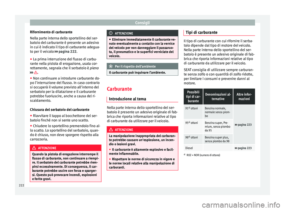 Seat Alhambra 2015  Manuale del proprietario (in Italian) Consigli
Rifornimento di carburante
Nella parte interna dello sportellino del ser-
batoio del carburante è presente un adesivo
in cui è indicato il tipo di carburante adegua-
to per il veicolo  ›