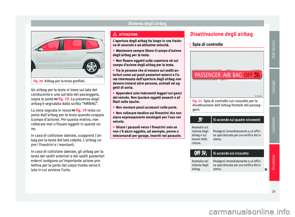Seat Alhambra 2015  Manuale del proprietario (in Italian) Sistema degli airbag
Fig. 20
Airbag per la testa gonfiati. Un airbag per la testa si trova sul lato del
conducente e uno sul lato del passeggero,
sopra le porte 
››› fig. 19 . La presenza degli
