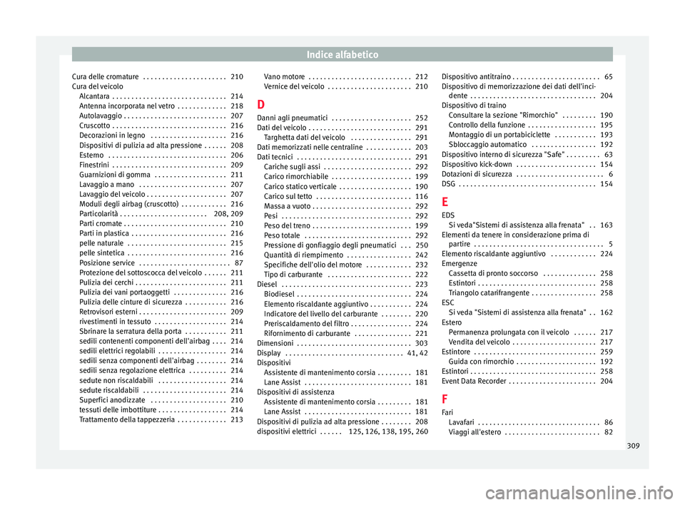 Seat Alhambra 2015  Manuale del proprietario (in Italian) Indice alfabetico
Cura delle cromature  . . . . . . . . . . . . . . . . . . . . . . 210
Cura del veicolo Alcantara  . . . . . . . . . . . . . . . . . . . . . . . . . . . . . . 214
Antenna incorporata 