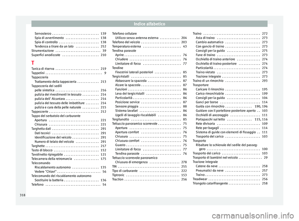 Seat Alhambra 2015  Manuale del proprietario (in Italian) Indice alfabetico
Servosterzo  . . . . . . . . . . . . . . . . . . . . . . . . . . . . 139
Spia di avvertimento  . . . . . . . . . . . . . . . . . . . . 138
Spia di controllo  . . . . . . . . . . . . 