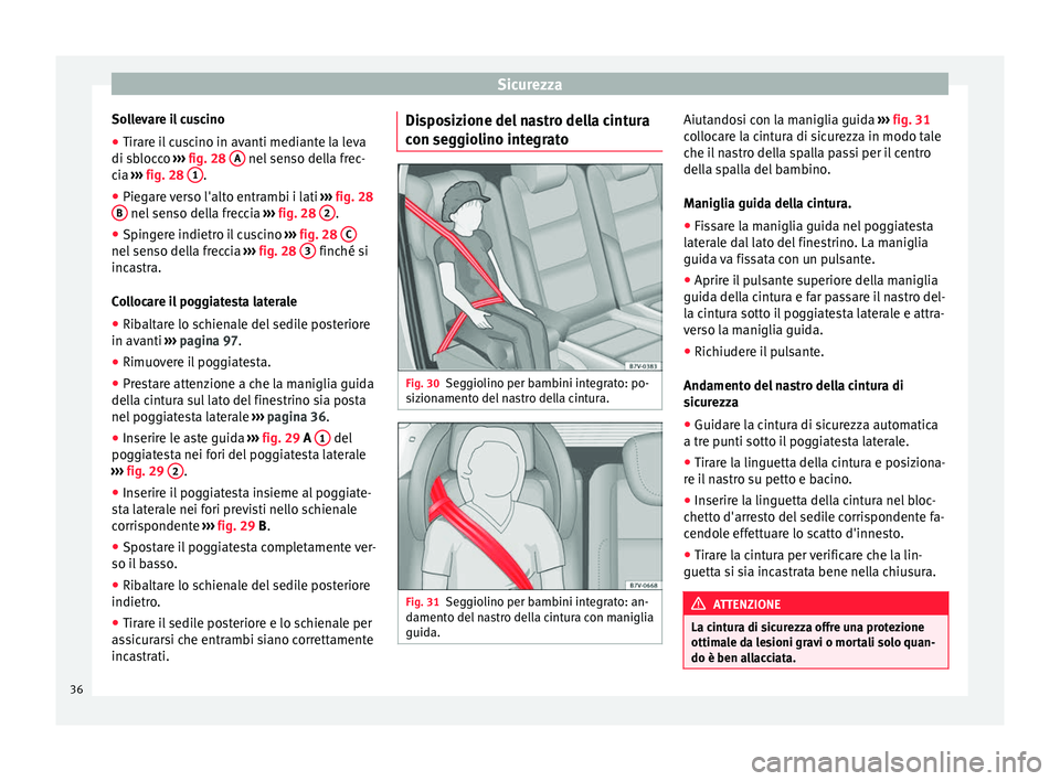 Seat Alhambra 2015  Manuale del proprietario (in Italian) Sicurezza
Sollevare il cuscino
● Tirare il cuscino in avanti mediante la leva
di sblocco  ››› fig. 28  A  nel senso della frec-
cia  ››› fig. 28  1 .
● Piegare verso l'alto entramb
