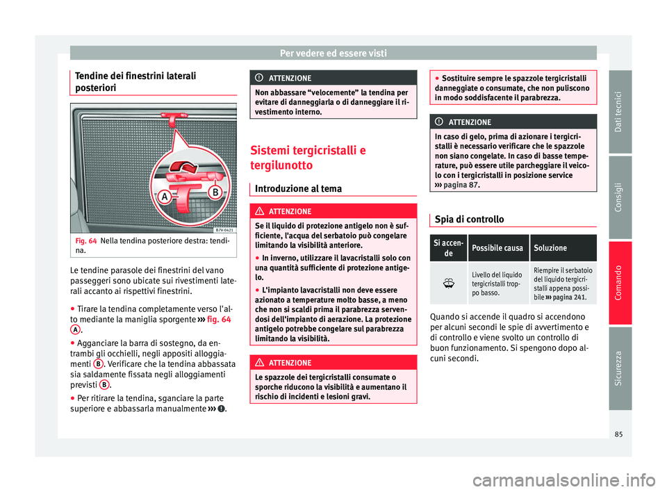 Seat Alhambra 2015  Manuale del proprietario (in Italian) Per vedere ed essere visti
Tendine dei finestrini laterali
posteriori Fig. 64
Nella tendina posteriore destra: tendi-
na. Le tendine parasole dei finestrini del vano
passeggeri sono ubicate sui rivest
