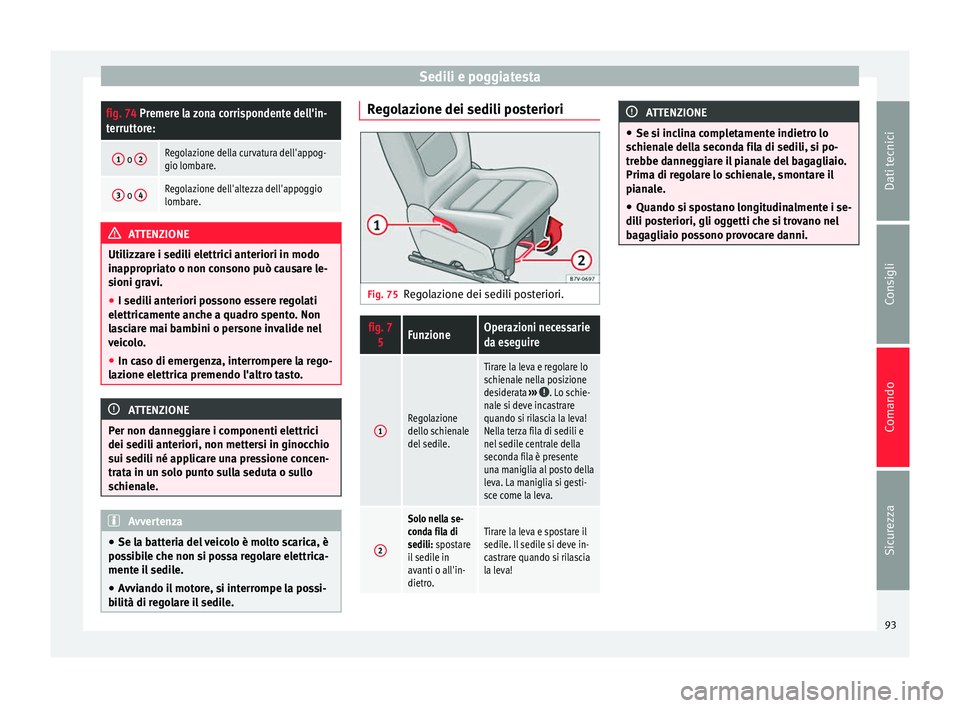 Seat Alhambra 2015  Manuale del proprietario (in Italian) Sedili e poggiatestafig. 74 Premere la zona corrispondente dell'in-
terruttore:
1 o 
2Regolazione della curvatura dell'appog-
gio lombare.
3 o 4Regolazione dell'altezza dell'appoggio
l