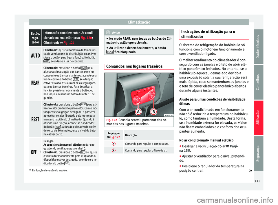 Seat Alhambra 2015  Manual do proprietário (in Portuguese)  ClimatizaçãoBotão,
regu-ladorInformação complementar. Ar condi-
cionado manual elétrico  ››› Fig. 120;
Climatronic  ››› Fig. 121. 
Climatronic: ajuste automático da temp