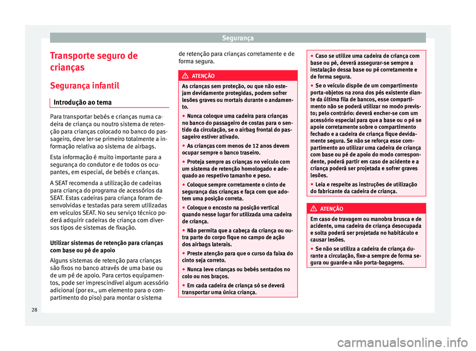 Seat Alhambra 2015  Manual do proprietário (in Portuguese)  Segurança
Transporte seguro de
crianças
Segurança infantil Introdução ao tema Para transportar bebés e crianças numa ca-
deira de criança ou noutro sistema de reten-
ção para crianças coloc