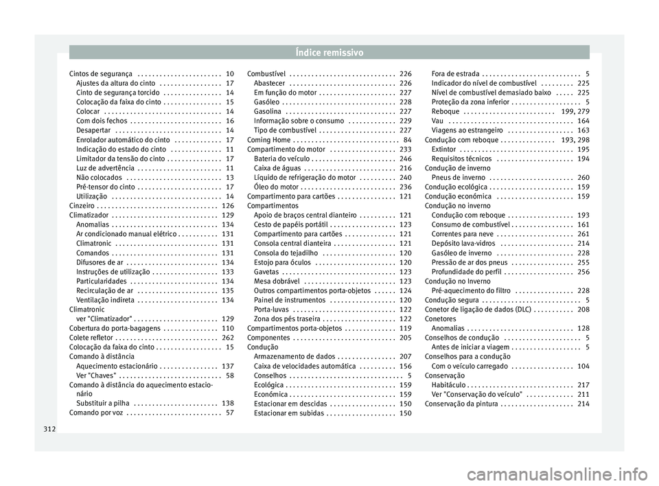 Seat Alhambra 2015  Manual do proprietário (in Portuguese)  Índice remissivo
Cintos de segurança  . . . . . . . . . . . . . . . . . . . . . . . 10 Ajustes da altura do cinto  . . . . . . . . . . . . . . . . . 17
Cinto de segurança torcido  . . . . . . . . .