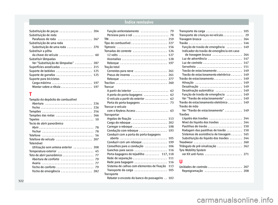 Seat Alhambra 2015  Manual do proprietário (in Portuguese)  Índice remissivo
Substituição de peças  . . . . . . . . . . . . . . . . . . . . . 204
Substituição de roda Parafusos de roda  . . . . . . . . . . . . . . . . . . . . . . 267
Substituição de um