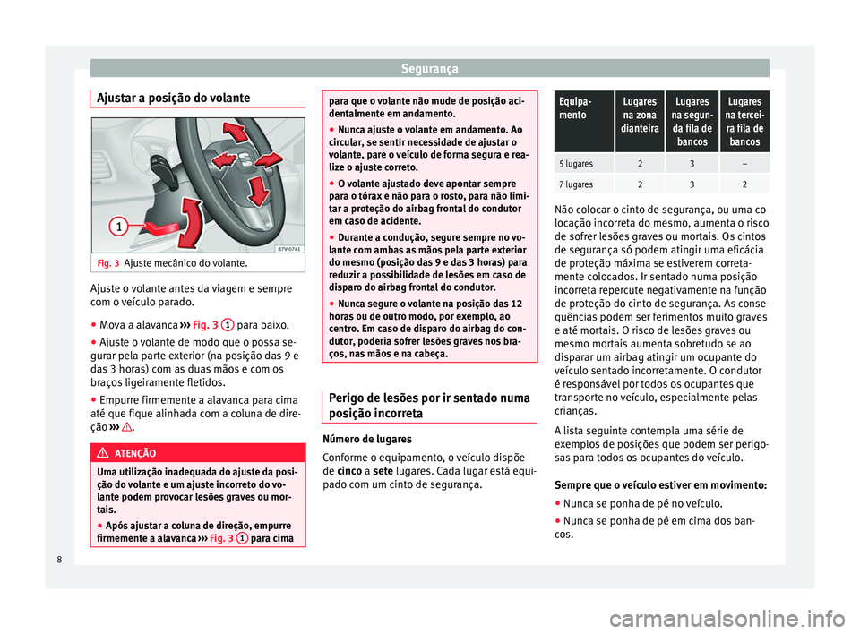 Seat Alhambra 2015  Manual do proprietário (in Portuguese)  Segurança
Ajustar a posição do volante Fig. 3
Ajuste mecânico do volante. Ajuste o volante antes da viagem e sempre
com o veículo parado.
● Mova a alavanca  ››› Fig. 3  1  para baixo.
●
