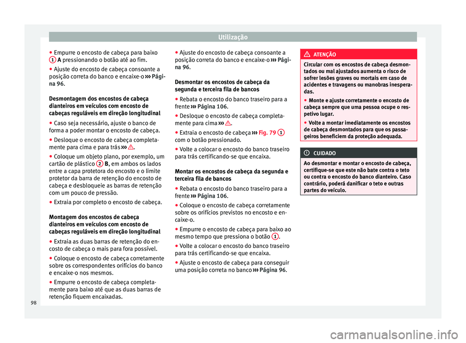 Seat Alhambra 2015  Manual do proprietário (in Portuguese)  Utilização
● Empurre o encosto de cabeça para baixo
1  
A
 pressionando o botão até ao fim.
● Aju
ste do encosto de cabeça consoante a
posição correta do banco e encaixe-o  ››› Pági