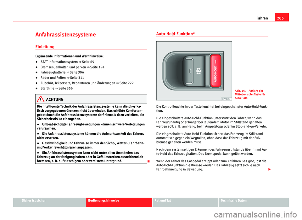 Seat Alhambra 2014 Betriebsanleitung (in German) 205
Fahren
Anfahrassistenzsysteme Einleitung
Ergänzende Informationen und Warnhinweise:
● SEAT-Informationssystem ⇒ Seite 65
● Bremsen, anhalten und parken ⇒ Seite 194
● Fahrzeugbatteri Seat Alhambra 2014 Betriebsanleitung (in German) 205
Fahren
Anfahrassistenzsysteme Einleitung
Ergänzende Informationen und Warnhinweise:
● SEAT-Informationssystem ⇒ Seite 65
● Bremsen, anhalten und parken ⇒ Seite 194
● Fahrzeugbatteri
