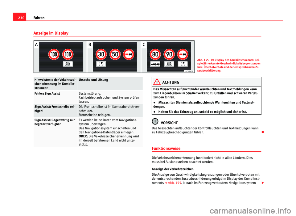 Seat Alhambra 2014 Betriebsanleitung (in German) 230Fahren
Anzeige im Display
Abb. 155 Im Display des Kombiinstruments: Bei-
spiel für erkannte Geschwindigkeitsbegrenzungen
bzw. Überholverbote und der entsprechenden Zu-
satzbeschilderung.
Hinweis Seat Alhambra 2014 Betriebsanleitung (in German) 230Fahren
Anzeige im Display
Abb. 155 Im Display des Kombiinstruments: Bei-
spiel für erkannte Geschwindigkeitsbegrenzungen
bzw. Überholverbote und der entsprechenden Zu-
satzbeschilderung.
Hinweis