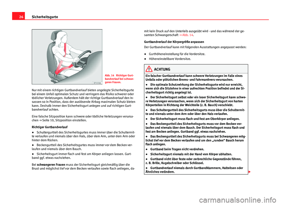 Seat Alhambra 2014 Betriebsanleitung (in German) 26Sicherheitsgurte
Abb. 14 Richtiger Gurt-
bandverlauf bei schwan-
geren Frauen.
Nur mit einem richtigen Gurtbandverlauf bieten angelegte Sicherheitsgurte
bei einem Unfall optimalen Schutz und verrin Seat Alhambra 2014 Betriebsanleitung (in German) 26Sicherheitsgurte
Abb. 14 Richtiger Gurt-
bandverlauf bei schwan-
geren Frauen.
Nur mit einem richtigen Gurtbandverlauf bieten angelegte Sicherheitsgurte
bei einem Unfall optimalen Schutz und verrin