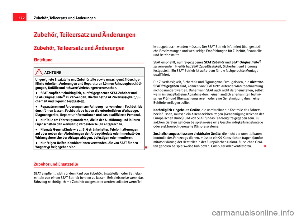 Seat Alhambra 2014 Betriebsanleitung (in German) 272Zubehör, Teileersatz und Änderungen
Zubehör, Teileersatz und Änderungen
Zubehör, Teileersatz und Änderungen
Einleitung
ACHTUNG
Ungeeignete Ersatzteile und Zubehörteile sowie unsachgemäß du Seat Alhambra 2014 Betriebsanleitung (in German) 272Zubehör, Teileersatz und Änderungen
Zubehör, Teileersatz und Änderungen
Zubehör, Teileersatz und Änderungen
Einleitung
ACHTUNG
Ungeeignete Ersatzteile und Zubehörteile sowie unsachgemäß du