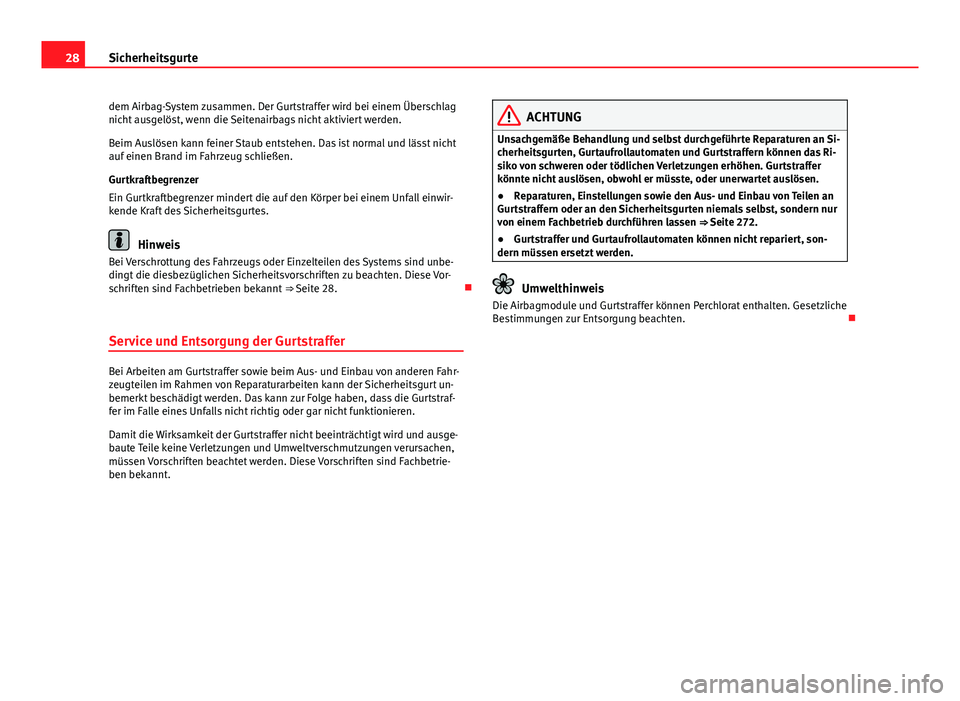 Seat Alhambra 2014 Betriebsanleitung (in German) 28Sicherheitsgurte
dem Airbag-System zusammen. Der Gurtstraffer wird bei einem Überschlag
nicht ausgelöst, wenn die Seitenairbags nicht aktiviert werden.
Beim Auslösen kann feiner Staub entstehen. Seat Alhambra 2014 Betriebsanleitung (in German) 28Sicherheitsgurte
dem Airbag-System zusammen. Der Gurtstraffer wird bei einem Überschlag
nicht ausgelöst, wenn die Seitenairbags nicht aktiviert werden.
Beim Auslösen kann feiner Staub entstehen.