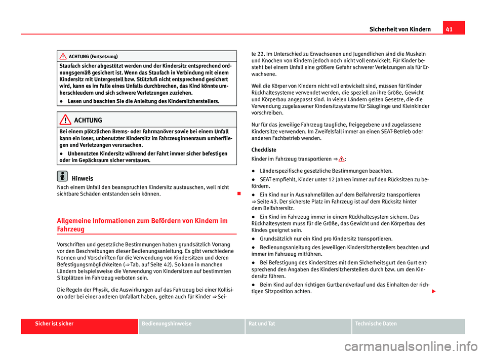 Seat Alhambra 2014 Betriebsanleitung (in German) 41
Sicherheit von Kindern
ACHTUNG (Fortsetzung)
Staufach sicher abgestützt werden und der Kindersitz entsprechend ord-
nungsgemäß gesichert ist. Wenn das Staufach in Verbindung mit einem
Kindersitz Seat Alhambra 2014 Betriebsanleitung (in German) 41
Sicherheit von Kindern
ACHTUNG (Fortsetzung)
Staufach sicher abgestützt werden und der Kindersitz entsprechend ord-
nungsgemäß gesichert ist. Wenn das Staufach in Verbindung mit einem
Kindersitz