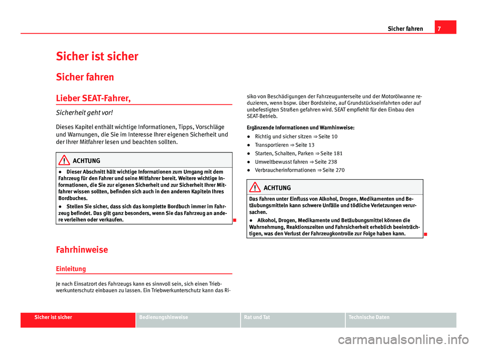 Seat Alhambra 2014 Betriebsanleitung (in German) 7
Sicher fahren
Sicher ist sicher
Sicher fahren
Lieber SEAT-Fahrer,
Sicherheit geht vor!Dieses Kapitel enthält wichtige Informationen, Tipps, Vorschläge
und Warnungen, die Sie im Interesse Ihrer eig Seat Alhambra 2014 Betriebsanleitung (in German) 7
Sicher fahren
Sicher ist sicher
Sicher fahren
Lieber SEAT-Fahrer,
Sicherheit geht vor!Dieses Kapitel enthält wichtige Informationen, Tipps, Vorschläge
und Warnungen, die Sie im Interesse Ihrer eig
