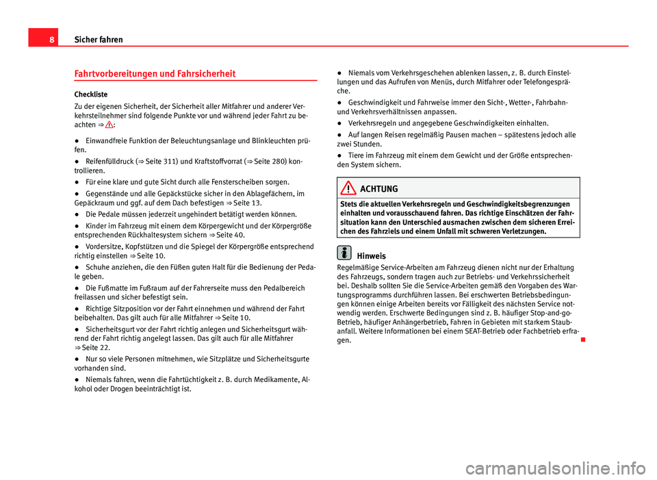 Seat Alhambra 2014 Betriebsanleitung (in German) 8Sicher fahren
Fahrtvorbereitungen und Fahrsicherheit
Checkliste
Zu der eigenen Sicherheit, der Sicherheit aller Mitfahrer und anderer Ver-
kehrsteilnehmer sind folgende Punkte vor und während jeder Seat Alhambra 2014 Betriebsanleitung (in German) 8Sicher fahren
Fahrtvorbereitungen und Fahrsicherheit
Checkliste
Zu der eigenen Sicherheit, der Sicherheit aller Mitfahrer und anderer Ver-
kehrsteilnehmer sind folgende Punkte vor und während jeder