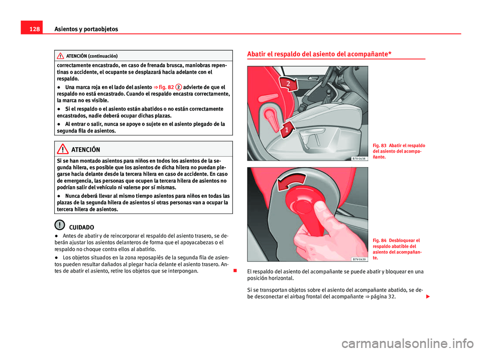 Seat Alhambra 2014 Manual del propietario (in Spanish) 128Asientos y portaobjetos
ATENCIÓN (continuación)
correctamente encastrado, en caso de frenada brusca, maniobras repen-
tinas o accidente, el ocupante se desplazará hacia adelante con el
respaldo. Seat Alhambra 2014 Manual del propietario (in Spanish) 128Asientos y portaobjetos
ATENCIÓN (continuación)
correctamente encastrado, en caso de frenada brusca, maniobras repen-
tinas o accidente, el ocupante se desplazará hacia adelante con el
respaldo.
