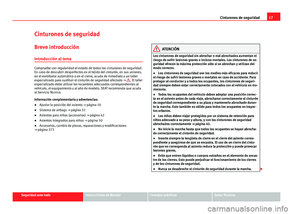 Seat Alhambra 2014 Manual del propietario (in Spanish) 17
Cinturones de seguridad
Cinturones de seguridad
Breve introducción
Introducción al tema
Compruebe con regularidad el estado de todos los cinturones de seguridad.
En caso de descubrir desperfectos Seat Alhambra 2014 Manual del propietario (in Spanish) 17
Cinturones de seguridad
Cinturones de seguridad
Breve introducción
Introducción al tema
Compruebe con regularidad el estado de todos los cinturones de seguridad.
En caso de descubrir desperfectos