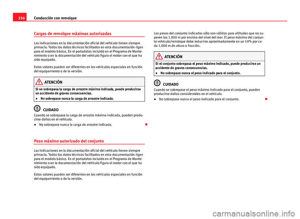Seat Alhambra 2014  Manual del propietario (in Spanish) 256Conducción con remolque
Cargas de remolque máximas autorizadas
Las indicaciones en la documentación oficial del vehículo tienen siempre
primacía. Todos los datos técnicos facilitados en esta 