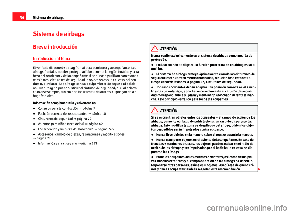 Seat Alhambra 2014 Manual del propietario (in Spanish) 30Sistema de airbags
Sistema de airbags
Breve introducción Introducción al tema
El vehículo dispone de airbag frontal para conductor y acompañante. Los
airbags frontales pueden proteger adicionalm Seat Alhambra 2014 Manual del propietario (in Spanish) 30Sistema de airbags
Sistema de airbags
Breve introducción Introducción al tema
El vehículo dispone de airbag frontal para conductor y acompañante. Los
airbags frontales pueden proteger adicionalm