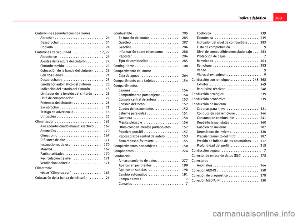 Seat Alhambra 2014  Manual del propietario (in Spanish) Cinturón de seguridad con dos cierresAbrochar  . . . . . . . . . . . . . . . . . . . . . . . . . . . . 24
Desabrochar  . . . . . . . . . . . . . . . . . . . . . . . . . 24
Doblado  . . . . . . . . . 