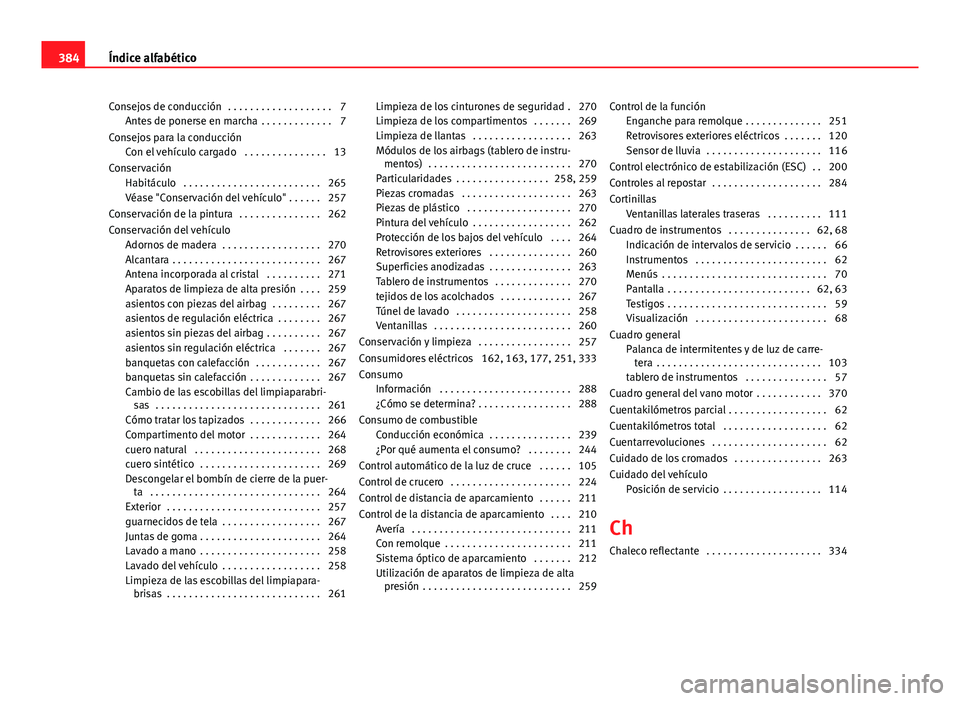 Seat Alhambra 2014  Manual del propietario (in Spanish) Consejos de conducción  . . . . . . . . . . . . . . . . . . . 7Antes de ponerse en marcha  . . . . . . . . . . . . . 7
Consejos para la conducción Con el vehículo cargado  . . . . . . . . . . . . .