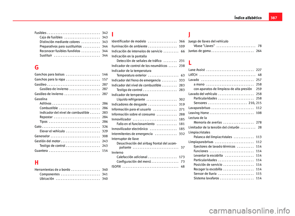 Seat Alhambra 2014  Manual del propietario (in Spanish) Fusibles  . . . . . . . . . . . . . . . . . . . . . . . . . . . . . . . 342Caja de fusibles  . . . . . . . . . . . . . . . . . . . . . 343
Distinción mediante colores  . . . . . . . . . . . 343
Prepa