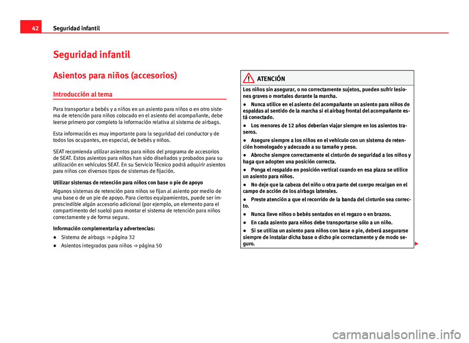 Seat Alhambra 2014 Manual del propietario (in Spanish) 42Seguridad infantil
Seguridad infantil
Asientos para niños (accesorios)
Introducción al tema
Para transportar a bebés y a niños en un asiento para niños o en otro siste-
ma de retención para ni Seat Alhambra 2014 Manual del propietario (in Spanish) 42Seguridad infantil
Seguridad infantil
Asientos para niños (accesorios)
Introducción al tema
Para transportar a bebés y a niños en un asiento para niños o en otro siste-
ma de retención para ni