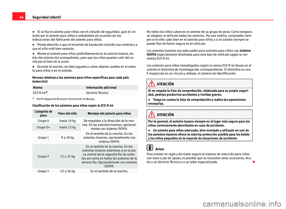 Seat Alhambra 2014 Manual del propietario (in Spanish) 44Seguridad infantil
● Si se fija el asiento para niños con el cinturón de seguridad, guíe el cin-
turón por el asiento para niños o rodeándolo de acuerdo con las
indicaciones del fabricante d Seat Alhambra 2014 Manual del propietario (in Spanish) 44Seguridad infantil
● Si se fija el asiento para niños con el cinturón de seguridad, guíe el cin-
turón por el asiento para niños o rodeándolo de acuerdo con las
indicaciones del fabricante d