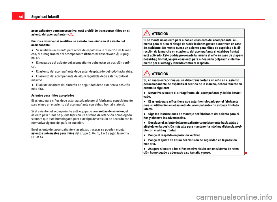 Seat Alhambra 2014 Manual del propietario (in Spanish) 46Seguridad infantil
acompañante y permanece activo, está prohibido transportar niños en el
asiento del acompañante ⇒
.
Puntos a observar si se utiliza un asiento para niños en el asiento d Seat Alhambra 2014 Manual del propietario (in Spanish) 46Seguridad infantil
acompañante y permanece activo, está prohibido transportar niños en el
asiento del acompañante ⇒
.
Puntos a observar si se utiliza un asiento para niños en el asiento d