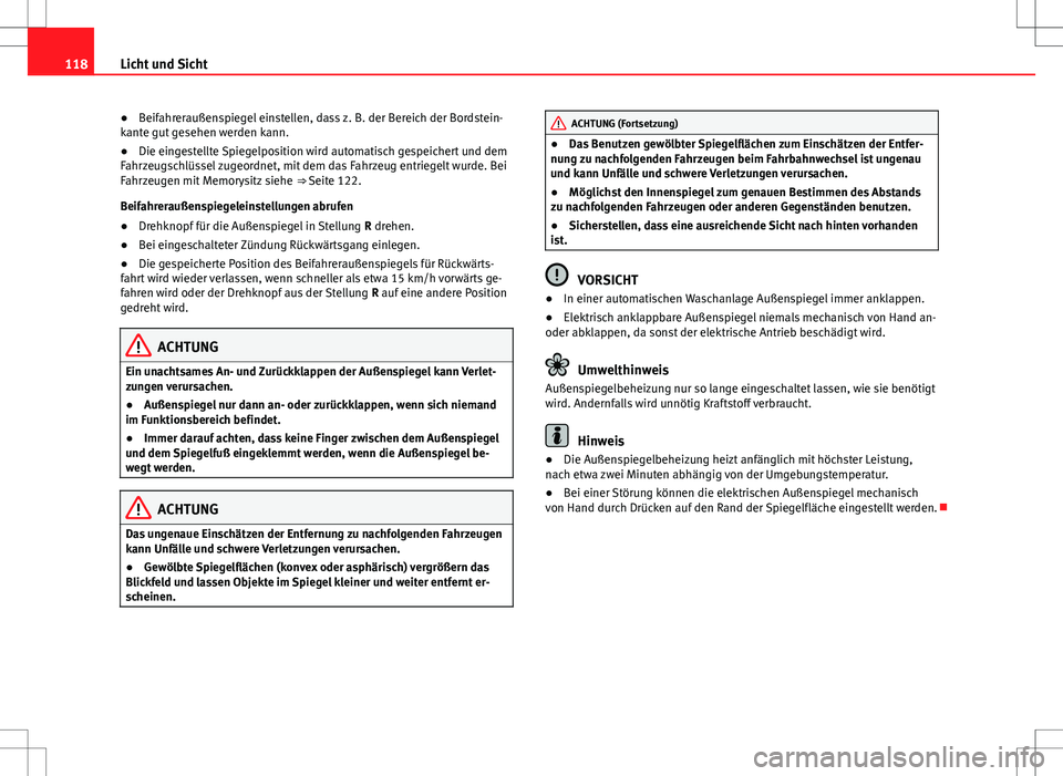 Seat Alhambra 2013 Betriebsanleitung (in German) 118Licht und Sicht
● Beifahreraußenspiegel einstellen, dass z. B. der Bereich der Bordstein-
kante gut gesehen werden kann.
● Die eingestellte Spiegelposition wird automatisch gespeichert und dem Seat Alhambra 2013 Betriebsanleitung (in German) 118Licht und Sicht
● Beifahreraußenspiegel einstellen, dass z. B. der Bereich der Bordstein-
kante gut gesehen werden kann.
● Die eingestellte Spiegelposition wird automatisch gespeichert und dem