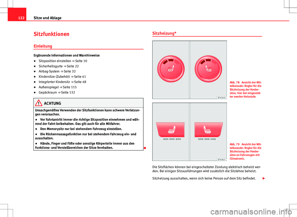 Seat Alhambra 2013 Betriebsanleitung (in German) 122Sitze und Ablage
Sitzfunktionen
Einleitung
Ergänzende Informationen und Warnhinweise
● Sitzposition einstellen ⇒ Seite 10
● Sicherheitsgurte ⇒ Seite 22
● Airbag-System ⇒ Seite Seat Alhambra 2013 Betriebsanleitung (in German) 122Sitze und Ablage
Sitzfunktionen
Einleitung
Ergänzende Informationen und Warnhinweise
● Sitzposition einstellen ⇒ Seite 10
● Sicherheitsgurte ⇒ Seite 22
● Airbag-System ⇒ Seite