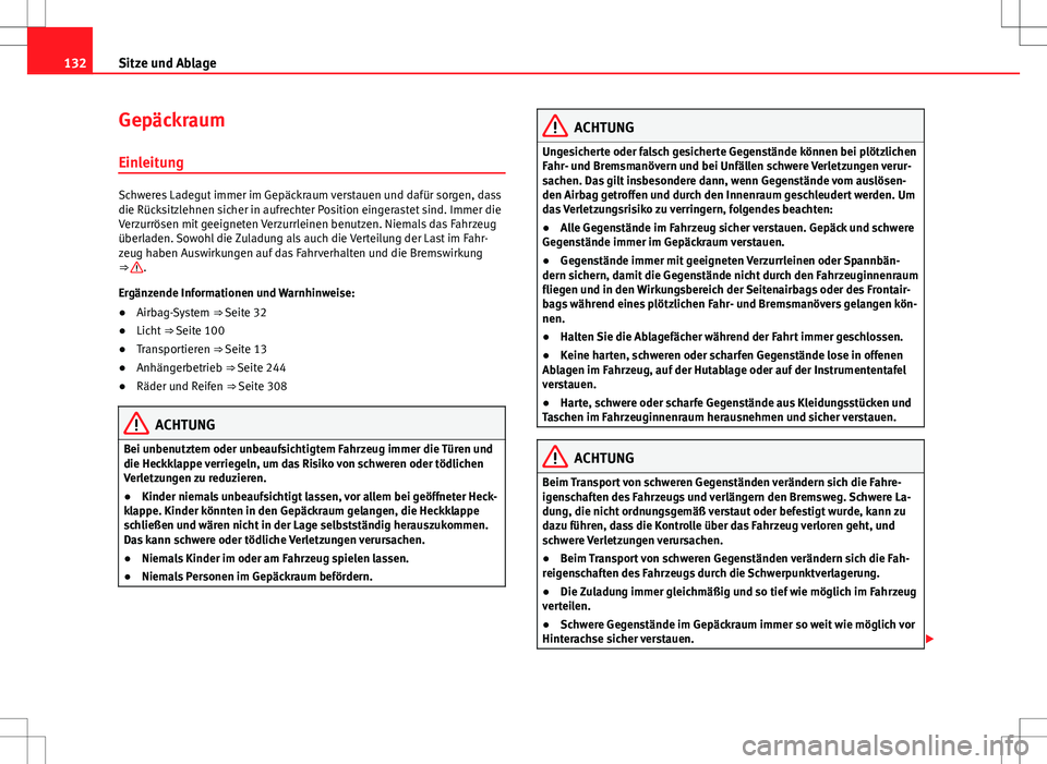 Seat Alhambra 2013 Betriebsanleitung (in German) 132Sitze und Ablage
Gepäckraum
Einleitung
Schweres Ladegut immer im Gepäckraum verstauen und dafür sorgen, dass
die Rücksitzlehnen sicher in aufrechter Position eingerastet sind. Immer die
Verzurr Seat Alhambra 2013 Betriebsanleitung (in German) 132Sitze und Ablage
Gepäckraum
Einleitung
Schweres Ladegut immer im Gepäckraum verstauen und dafür sorgen, dass
die Rücksitzlehnen sicher in aufrechter Position eingerastet sind. Immer die
Verzurr