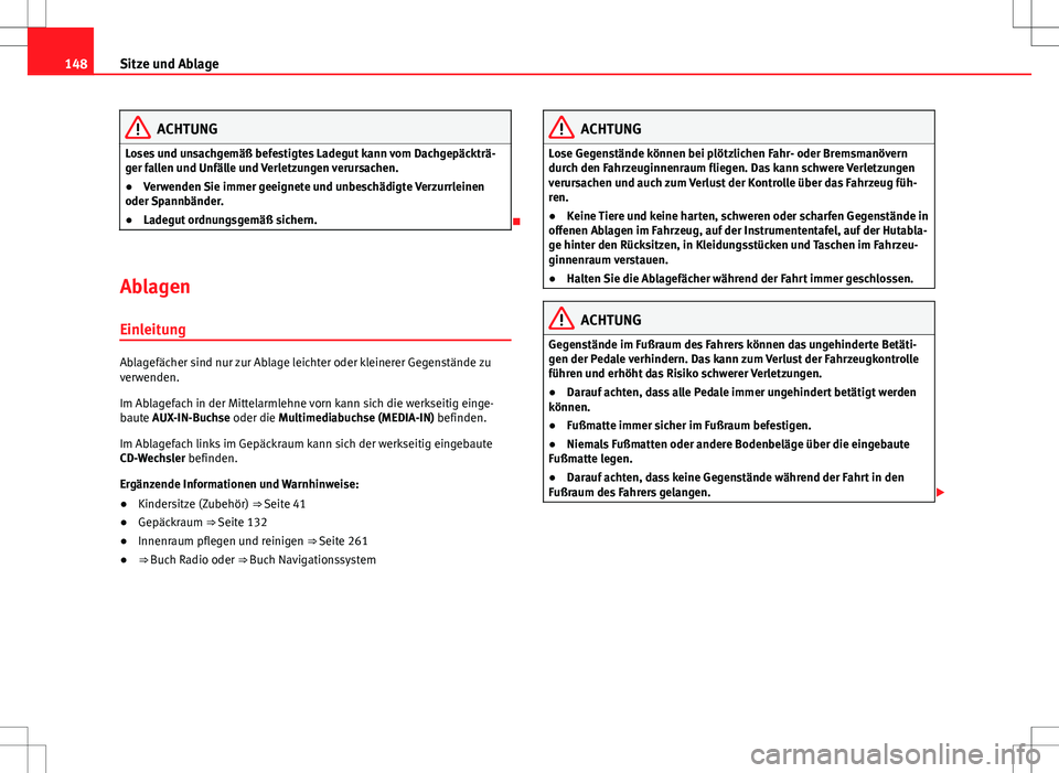 Seat Alhambra 2013 Betriebsanleitung (in German) 148Sitze und Ablage
ACHTUNG
Loses und unsachgemäß befestigtes Ladegut kann vom Dachgepäckträ-
ger fallen und Unfälle und Verletzungen verursachen.
● Verwenden Sie immer geeignete und unbeschäd Seat Alhambra 2013 Betriebsanleitung (in German) 148Sitze und Ablage
ACHTUNG
Loses und unsachgemäß befestigtes Ladegut kann vom Dachgepäckträ-
ger fallen und Unfälle und Verletzungen verursachen.
● Verwenden Sie immer geeignete und unbeschäd