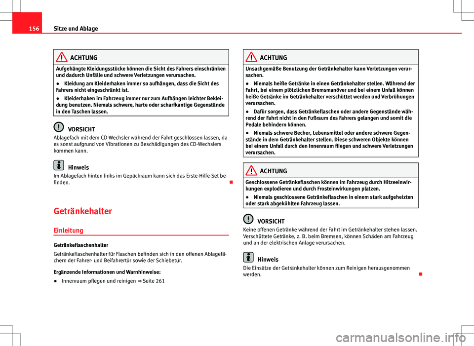 Seat Alhambra 2013 Betriebsanleitung (in German) 156Sitze und Ablage
ACHTUNG
Aufgehängte Kleidungsstücke können die Sicht des Fahrers einschränken
und dadurch Unfälle und schwere Verletzungen verursachen.
● Kleidung am Kleiderhaken immer so a Seat Alhambra 2013 Betriebsanleitung (in German) 156Sitze und Ablage
ACHTUNG
Aufgehängte Kleidungsstücke können die Sicht des Fahrers einschränken
und dadurch Unfälle und schwere Verletzungen verursachen.
● Kleidung am Kleiderhaken immer so a