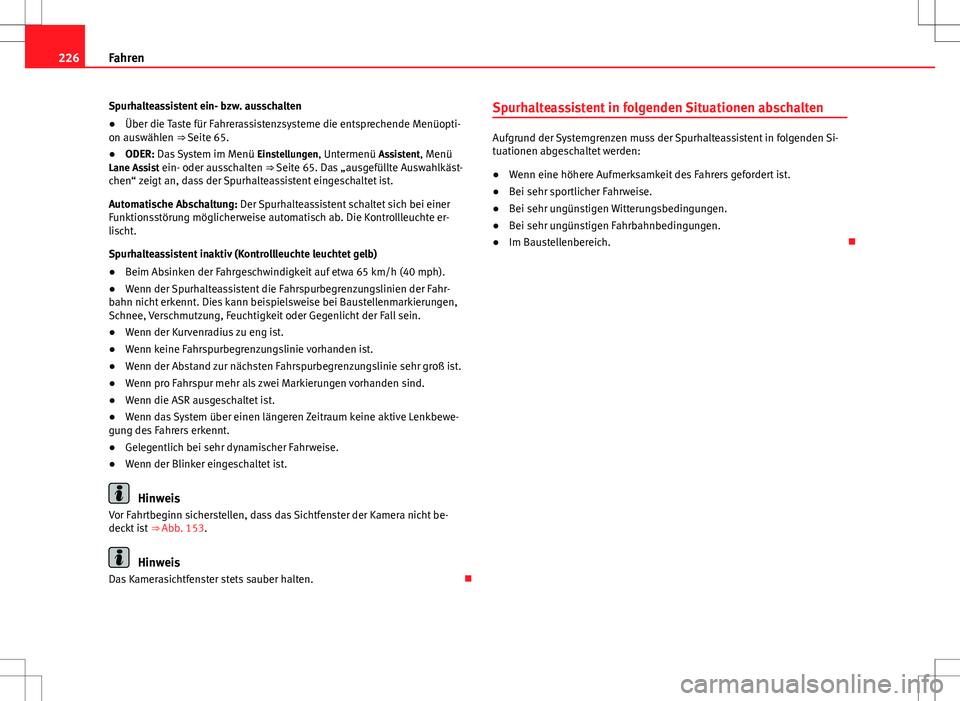 Seat Alhambra 2013 Betriebsanleitung (in German) 226Fahren
Spurhalteassistent ein- bzw. ausschalten
● Über die Taste für Fahrerassistenzsysteme die entsprechende Menüopti-
on auswählen ⇒ Seite 65.
● ODER: Das System im Menü Einstellung Seat Alhambra 2013 Betriebsanleitung (in German) 226Fahren
Spurhalteassistent ein- bzw. ausschalten
● Über die Taste für Fahrerassistenzsysteme die entsprechende Menüopti-
on auswählen ⇒ Seite 65.
● ODER: Das System im Menü Einstellung