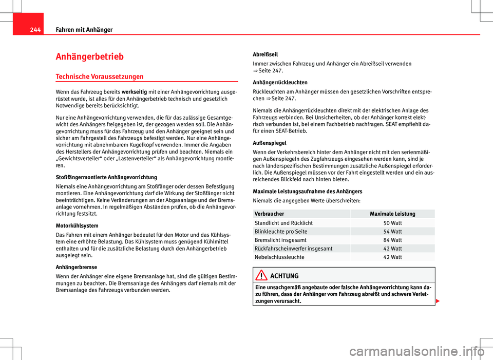 Seat Alhambra 2013 Betriebsanleitung (in German) 244Fahren mit Anhänger
Anhängerbetrieb
Technische Voraussetzungen
Wenn das Fahrzeug bereits werkseitig mit einer Anhängevorrichtung ausge-
rüstet wurde, ist alles für den Anhängerbetrieb techni Seat Alhambra 2013 Betriebsanleitung (in German) 244Fahren mit Anhänger
Anhängerbetrieb
Technische Voraussetzungen
Wenn das Fahrzeug bereits werkseitig mit einer Anhängevorrichtung ausge-
rüstet wurde, ist alles für den Anhängerbetrieb techni