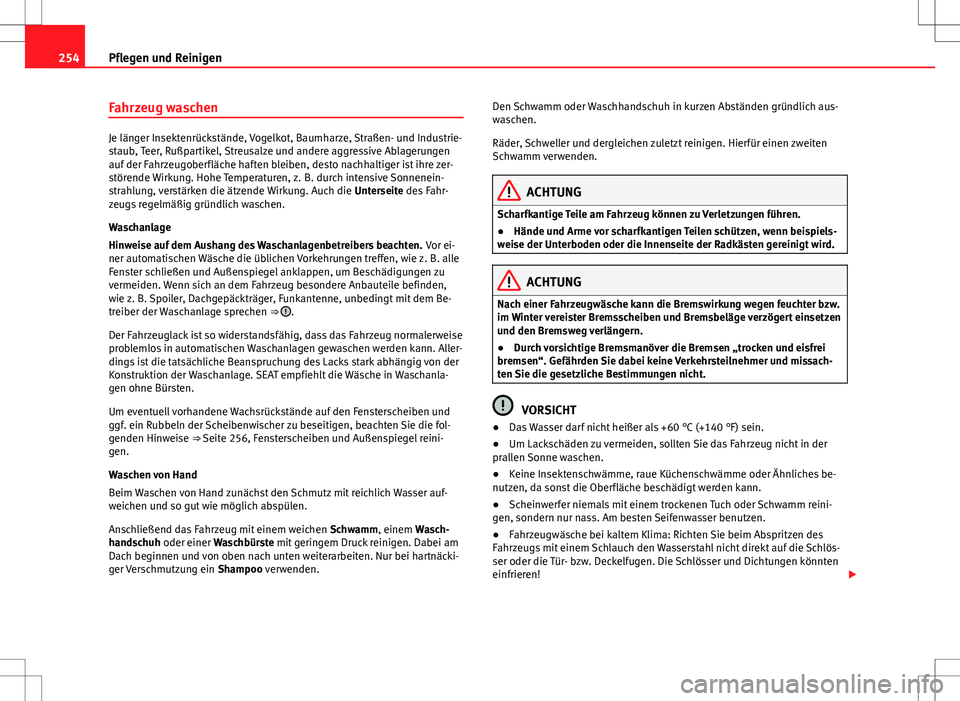 Seat Alhambra 2013 Betriebsanleitung (in German) 254Pflegen und Reinigen
Fahrzeug waschen
Je länger Insektenrückstände, Vogelkot, Baumharze, Straßen- und Industrie-
staub, Teer, Rußpartikel, Streusalze und andere aggressive Ablagerungen
auf der Seat Alhambra 2013 Betriebsanleitung (in German) 254Pflegen und Reinigen
Fahrzeug waschen
Je länger Insektenrückstände, Vogelkot, Baumharze, Straßen- und Industrie-
staub, Teer, Rußpartikel, Streusalze und andere aggressive Ablagerungen
auf der