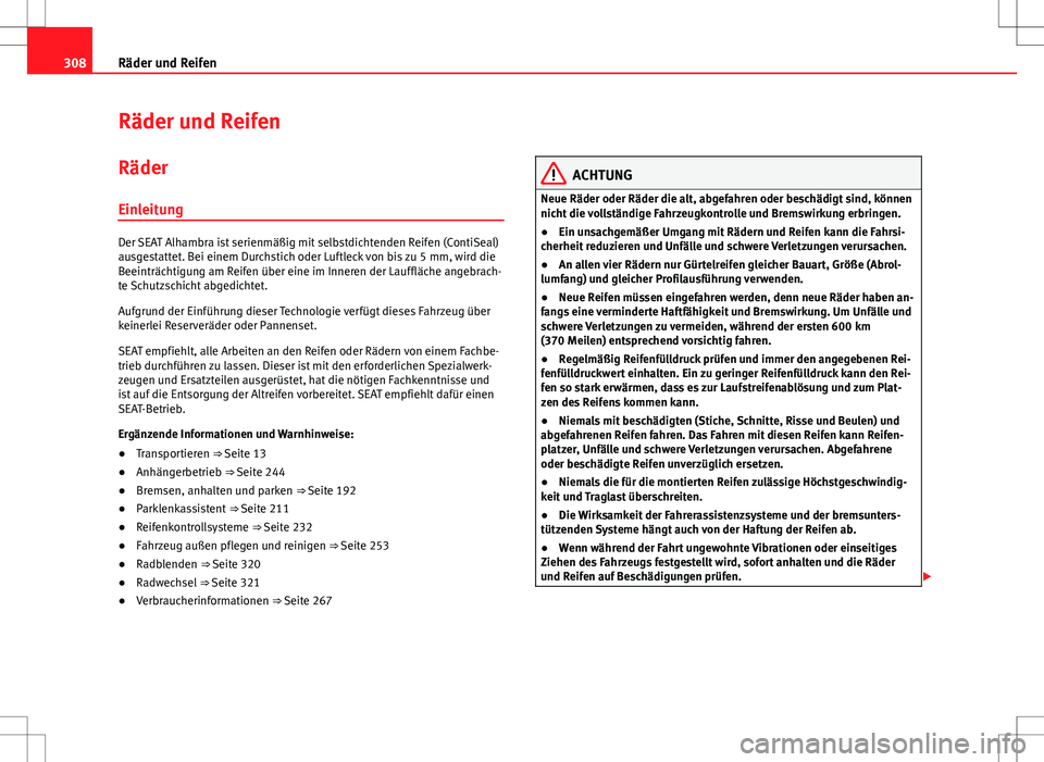 Seat Alhambra 2013 Betriebsanleitung (in German) 308Räder und Reifen
Räder und Reifen
Räder
Einleitung
Der SEAT Alhambra ist serienmäßig mit selbstdichtenden Reifen (ContiSeal)
ausgestattet. Bei einem Durchstich oder Luftleck von bis zu 5 mm, Seat Alhambra 2013 Betriebsanleitung (in German) 308Räder und Reifen
Räder und Reifen
Räder
Einleitung
Der SEAT Alhambra ist serienmäßig mit selbstdichtenden Reifen (ContiSeal)
ausgestattet. Bei einem Durchstich oder Luftleck von bis zu 5 mm,